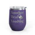Wine Tumbler — "Another Deal Loading" take a sip Insulated 12oz Travel Cup